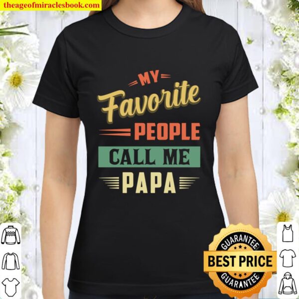 Vintage My Favorite People Call Me Papa Funny Humor Dad Gift Classic Women T-Shirt