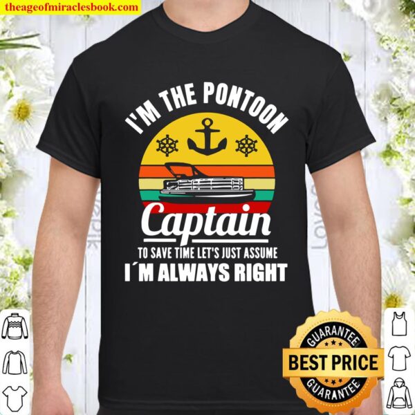 Vintage Pontoon Boat Captain I Am Always Right Funny Gift Shirt