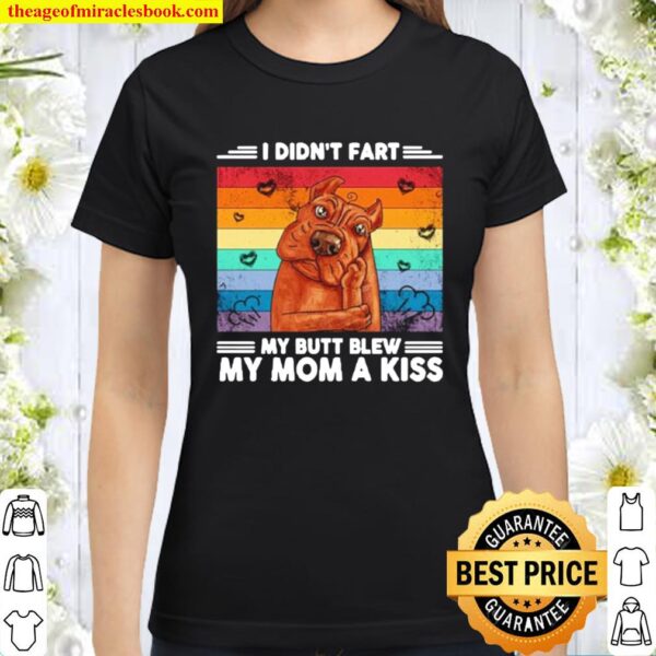 Vintage pitbull I didn’t fart my butt blew my mom a kiss Classic Women T-Shirt