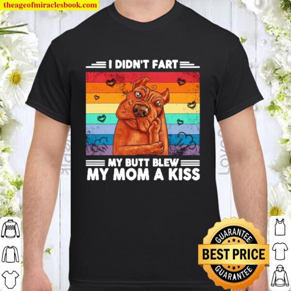 Vintage pitbull I didn’t fart my butt blew my mom a kiss Shirt
