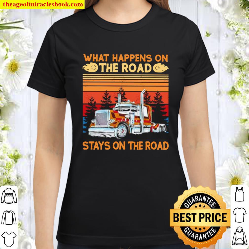 Vintage trucker what happens on the road stays on the road Classic Women T-Shirt