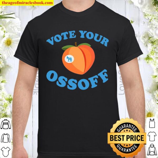 Vote Your Ossoff Georgia Senate Runoff Peaches Election Shirt
