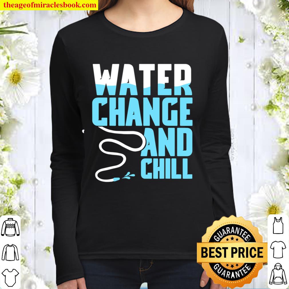 Water Change And Chill Saltwater Aquarium Reef Tank Lover Women Long Sleeved