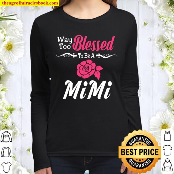 Way Too Blessed To Be A MiMi Flower Women Long Sleeved