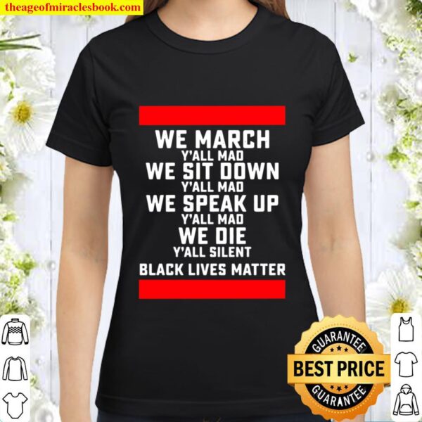 We March Yall Mad Black Lives Matter Classic Women T-Shirt