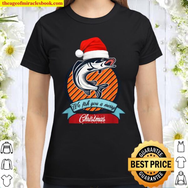 We fish you a merry Christmas Classic Women T-Shirt