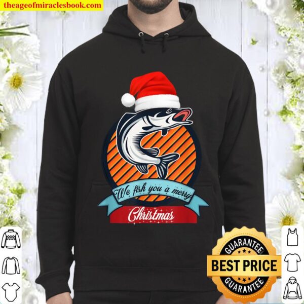 We fish you a merry Christmas Hoodie