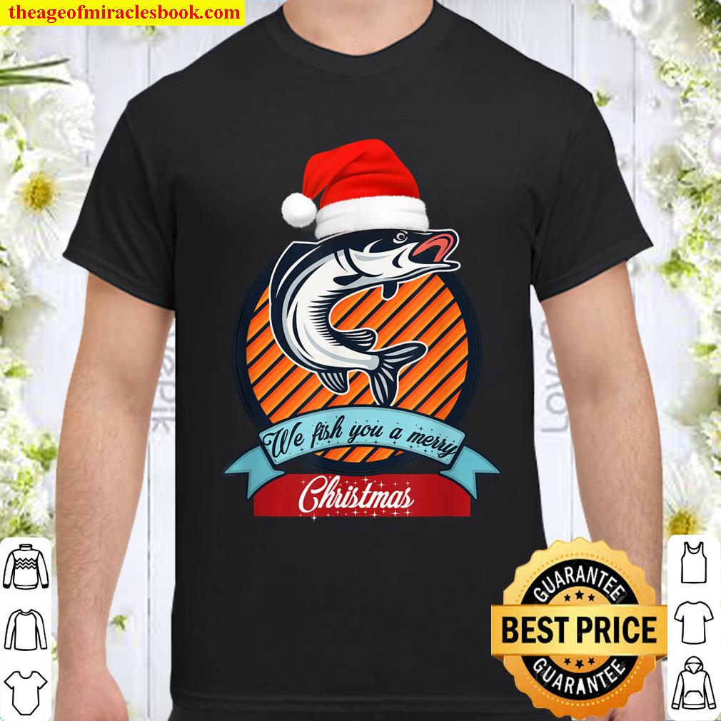 We fish you a merry Christmas T-Shirt, hoodie, tank top, sweater