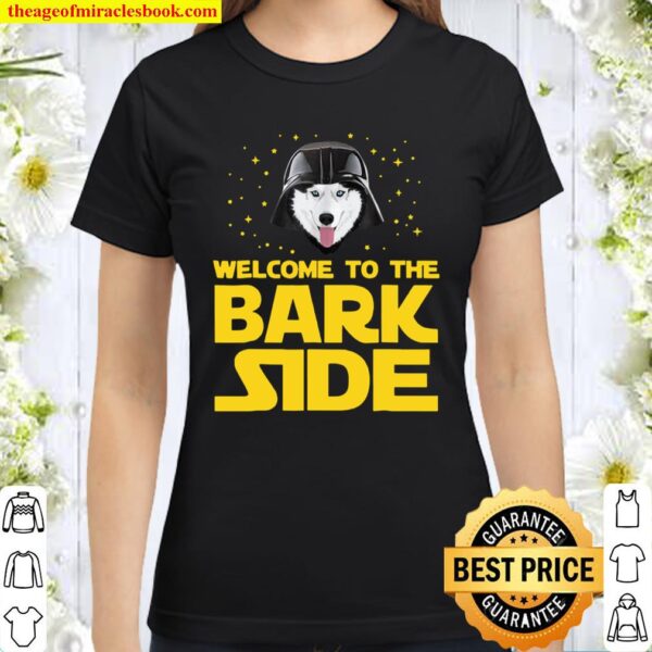 Welcome To The Bark Side Siberian Husky Funny Giftst Classic Women T-Shirt