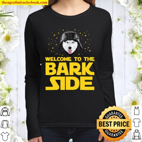 Welcome To The Bark Side Siberian Husky Funny Giftst Women Long Sleeved
