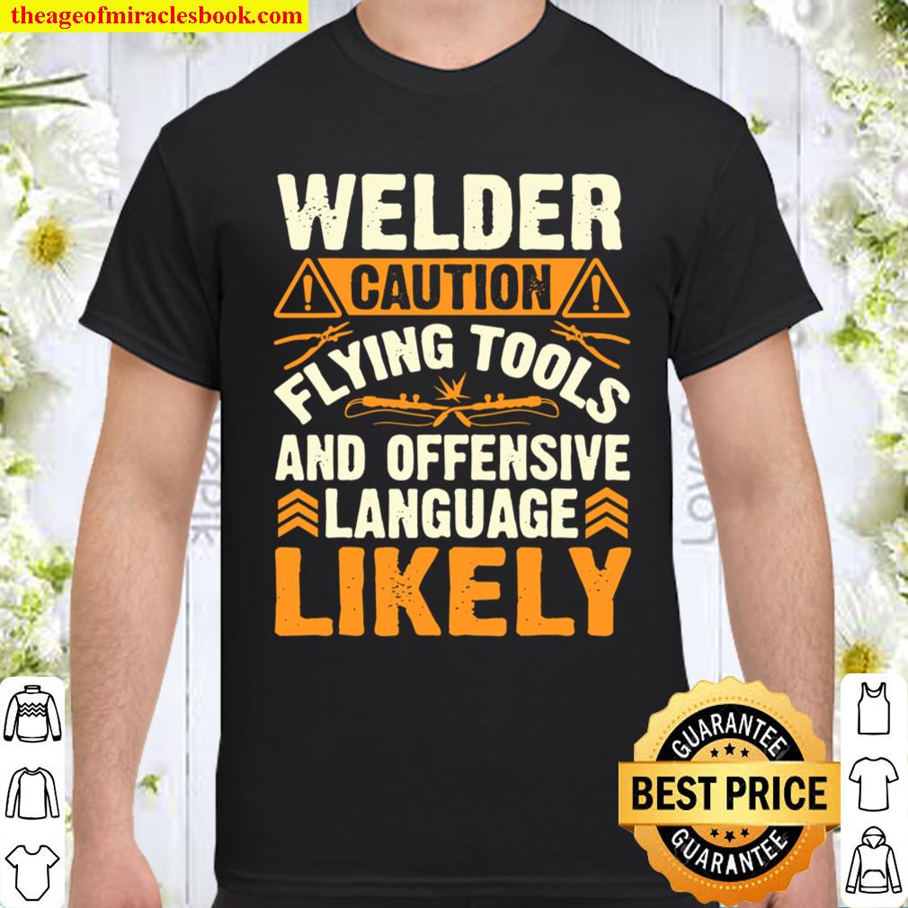 Welder Caution Funny Welder Welding Men Dad Father Gift T-Shirt
