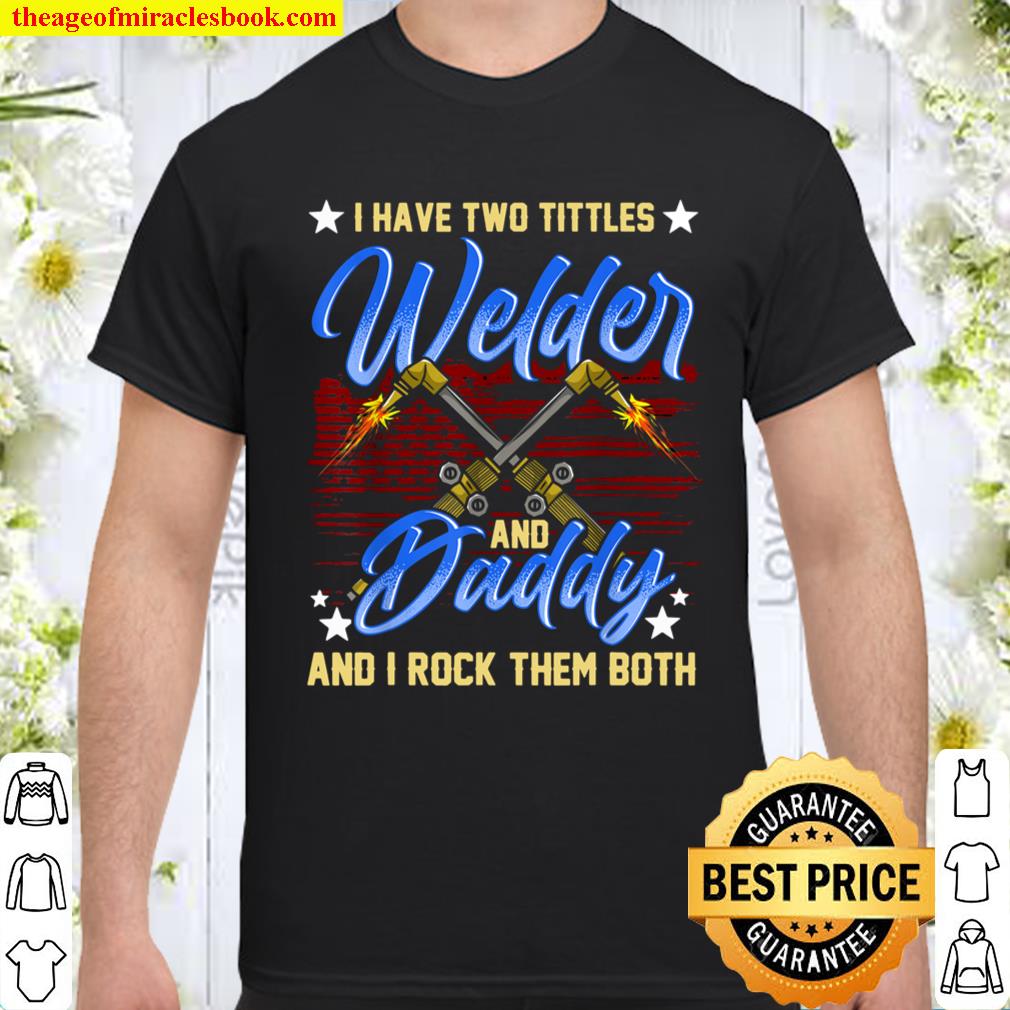 Welding Dad Welder And Daddy Shirt