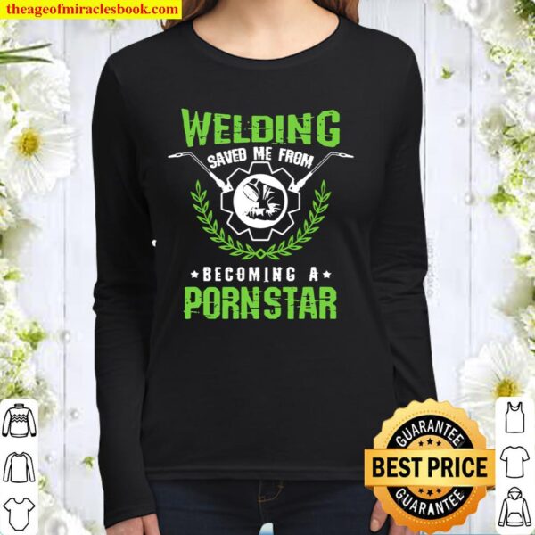 Welding Saved Me From Becoming A Pornstar Craftsman Gift Women Long Sleeved