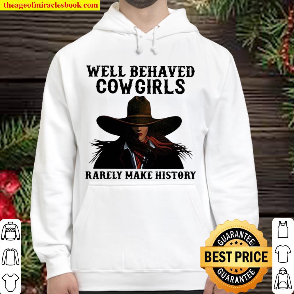 Well Behaved Cowgirls Rarely Make History Hoodie