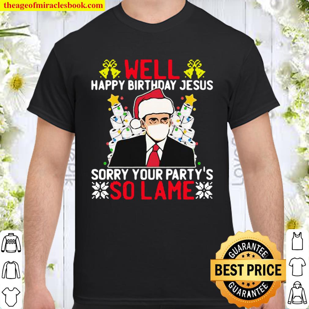 Well Happy Birthday Jesus Sorry Your Party So Lame Christmasstree Toilet Paper Wear Mask Xmas 2020 Shirt, Hoodie, Long Sleeved, SweatShirt