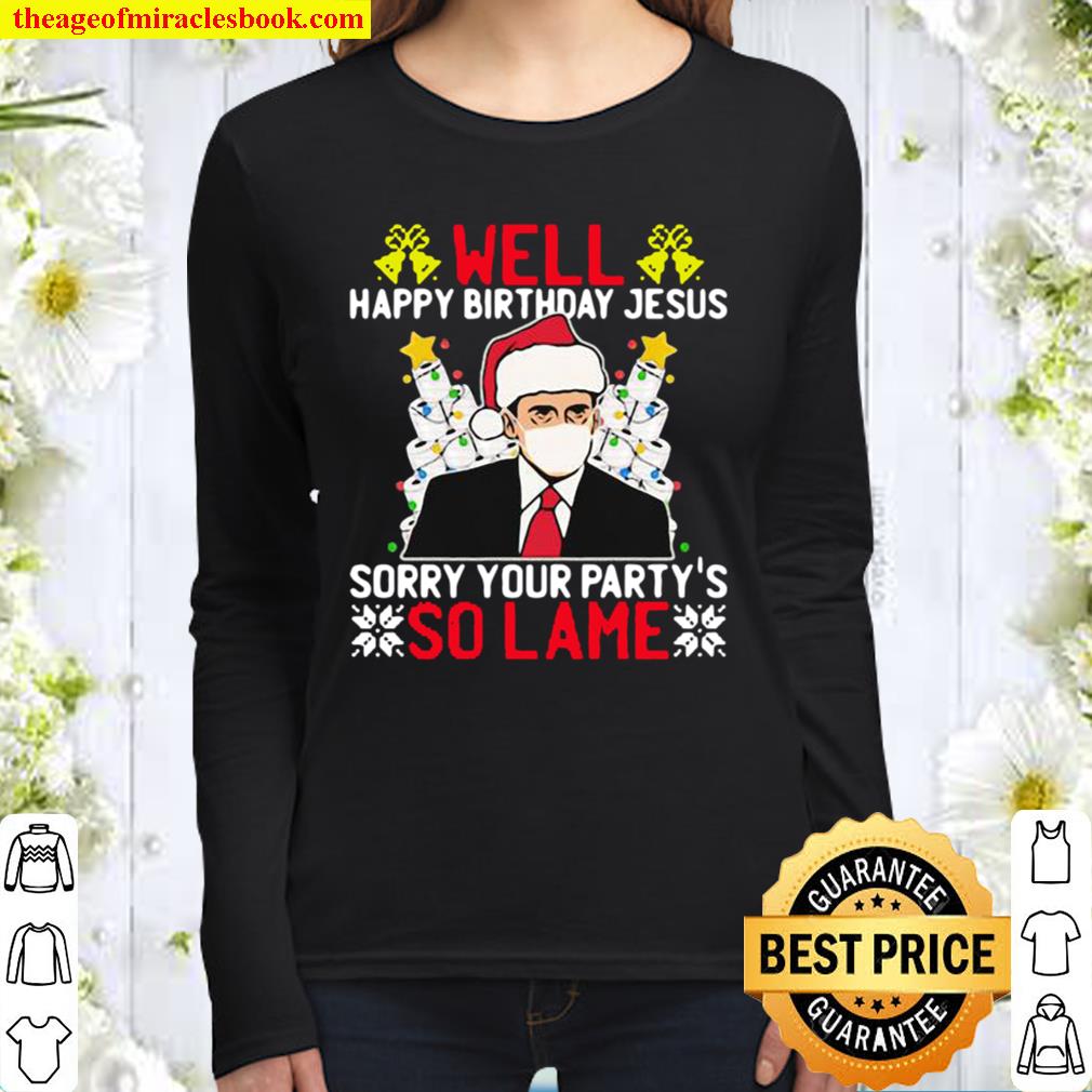 Well Happy Birthday Jesus Sorry Your Party So Lame Christmasstree Toil Women Long Sleeved