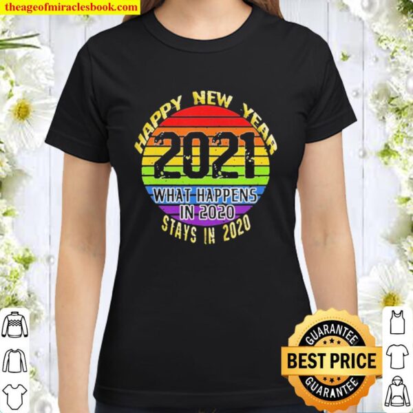 What Happens In 2020 Happy New Year 2021 Classic Women T-Shirt