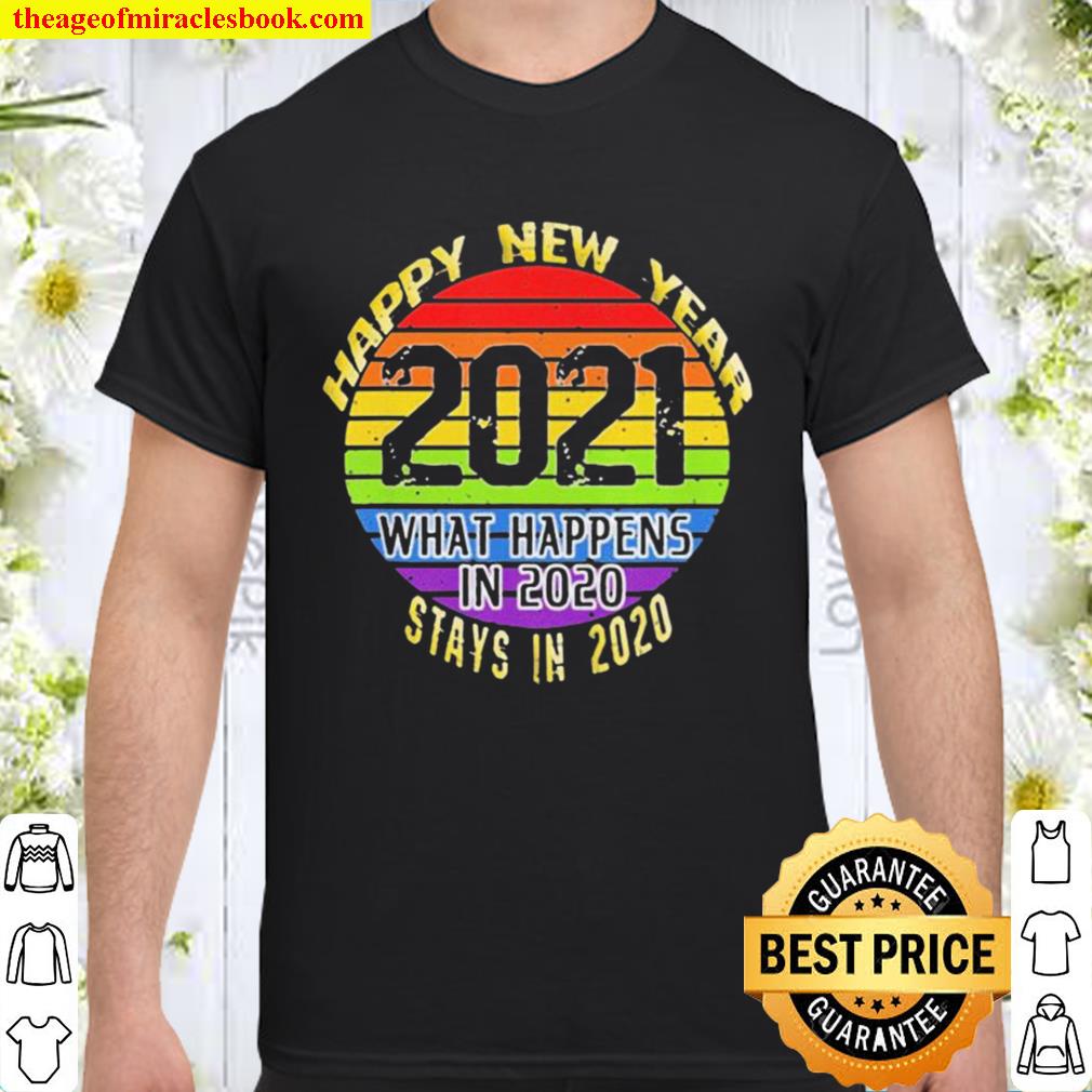 What Happens In 2020 Happy New Year 2021 Shirt