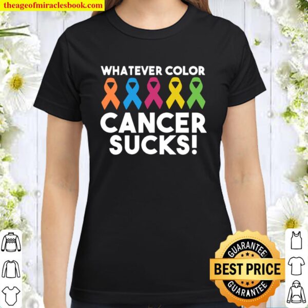 Whatever Color Cancer Sucks Survivors Lgbt Ribbon Classic Women T-Shirt