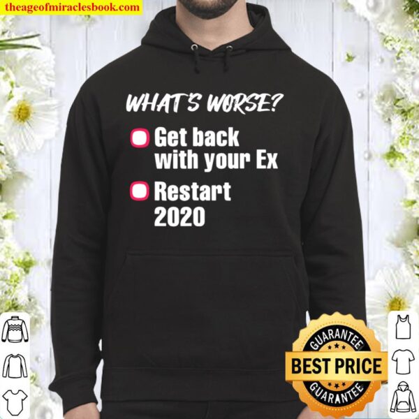 What’s Worse Get Back With Your Ex-Girlfriend Or Ex-Boyfriend Vs 2020 Hoodie