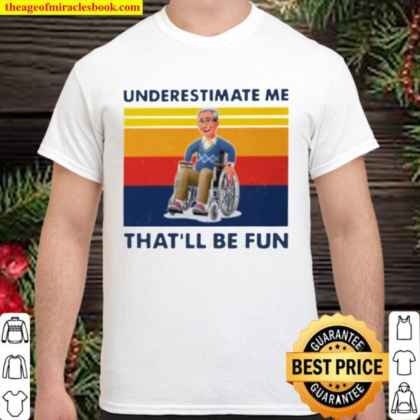 Wheelchair underestimate me that’ll be fun vintage Shirt