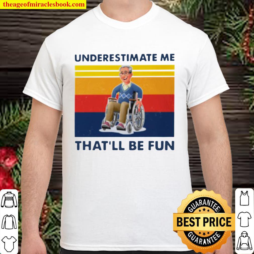 Wheelchair underestimate me that’ll be fun vintage 2020 Shirt, Hoodie, Long Sleeved, SweatShirt