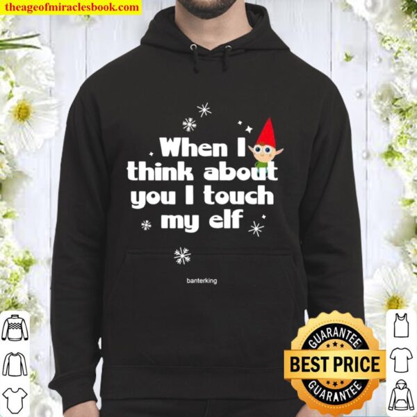 When I Think About You I Touch My Elf Christmas Hoodie