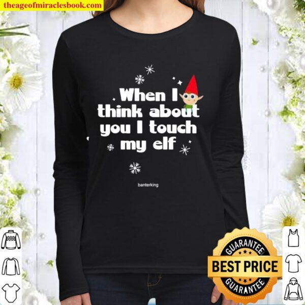 When I Think About You I Touch My Elf Christmas Women Long Sleeved