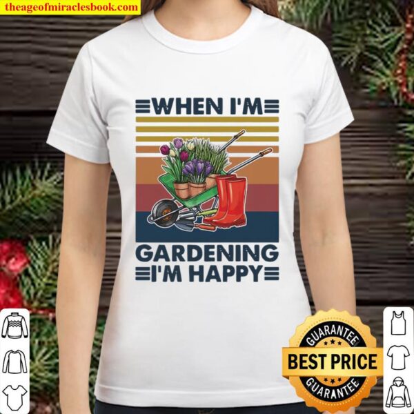 When I’m Gardening I’m Happy Equiment To Doing Garden Vintage Classic Women T-Shirt