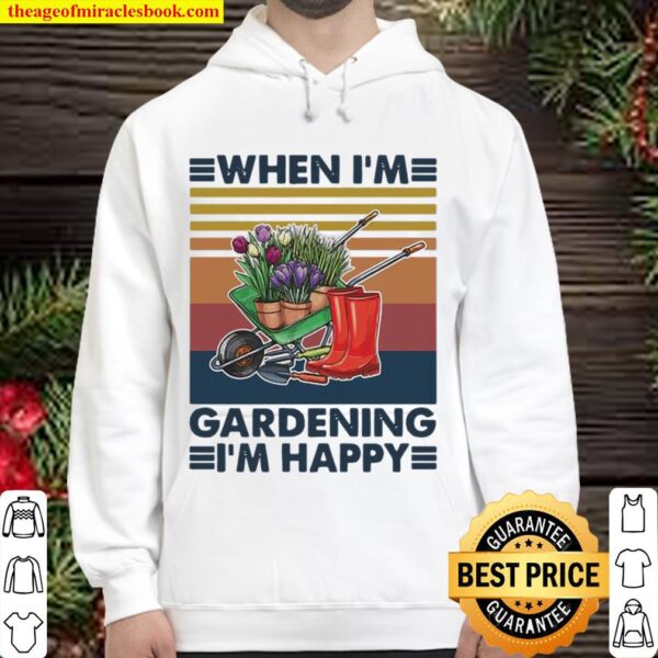 When I’m Gardening I’m Happy Equiment To Doing Garden Vintage Hoodie