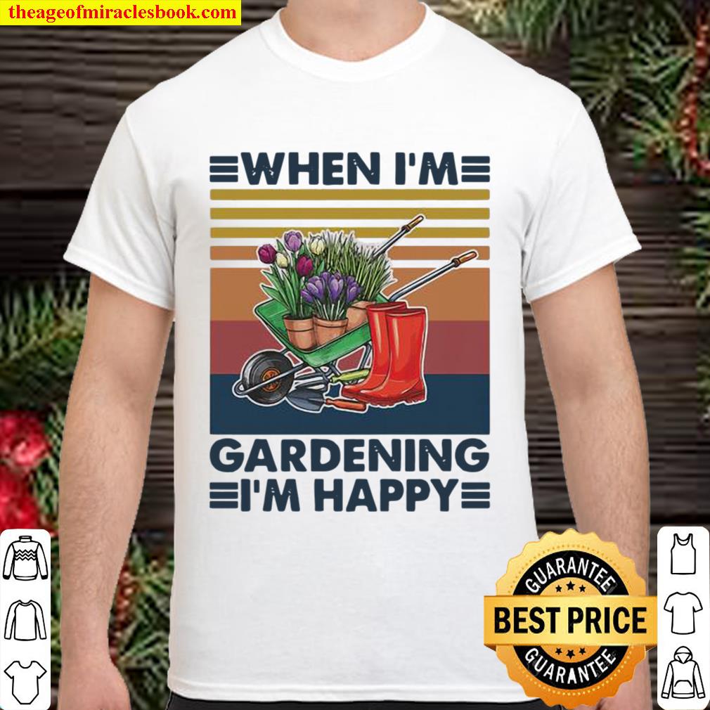 When I’m Gardening I’m Happy Equiment To Doing Garden Vintage Shirt