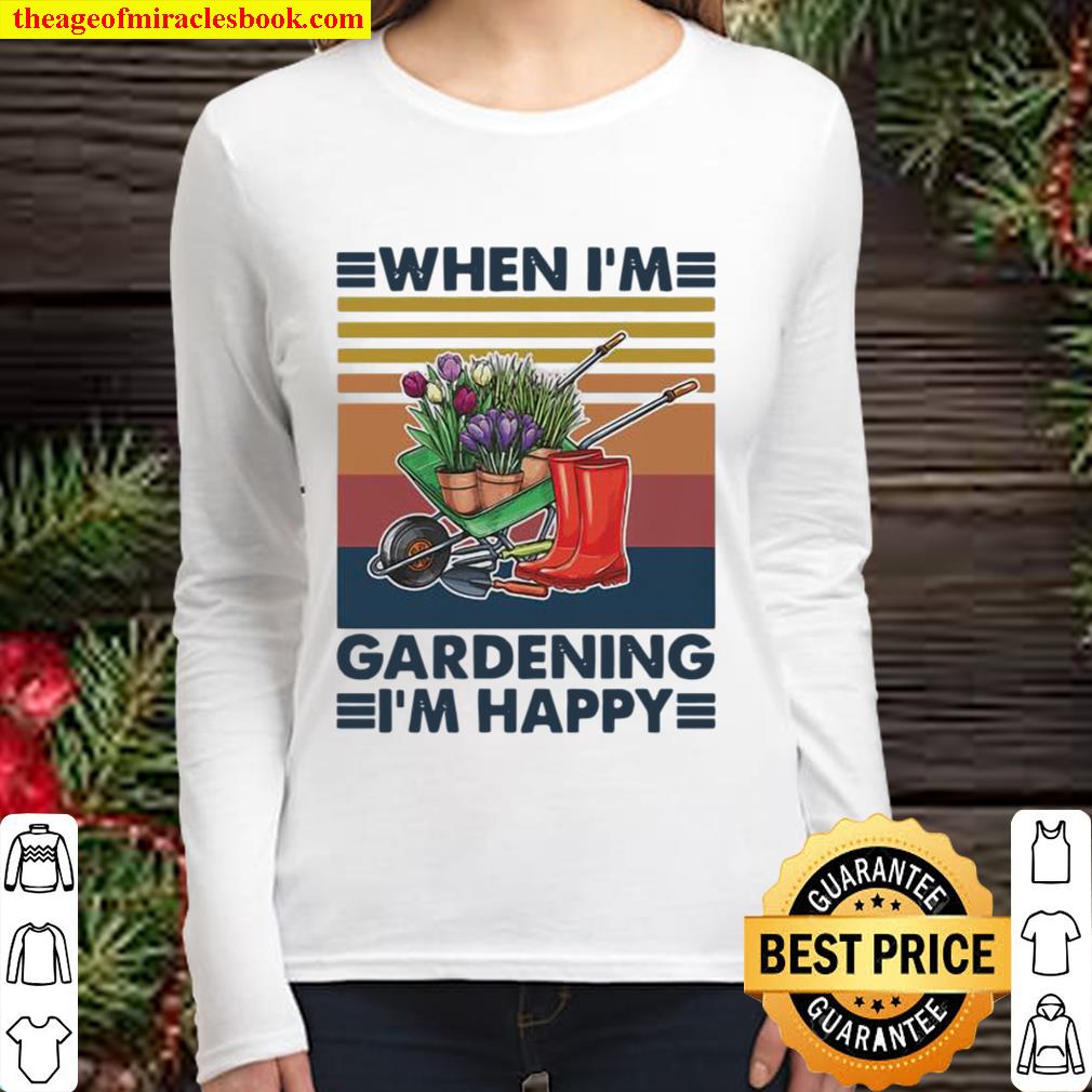When I’m Gardening I’m Happy Equiment To Doing Garden Vintage Women Long Sleeved