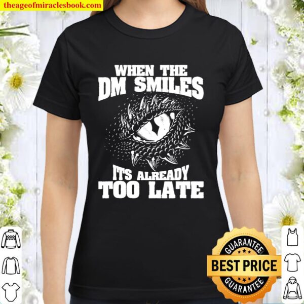 When The Dm Smiles Funny Dungeon Eye Rpg Dice Dragon Gift Classic Women T-Shirt