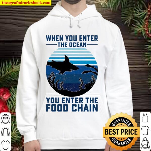 When You Enter The Ocean You Enter The Food Chain Ocean Shark Hoodie