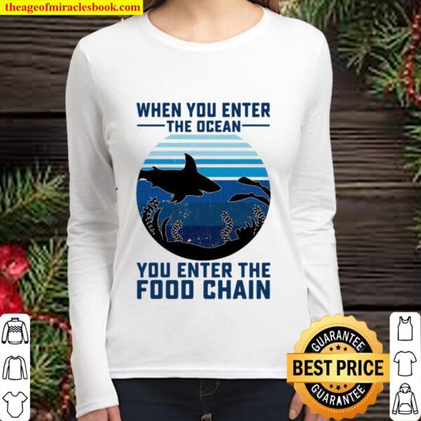 When You Enter The Ocean You Enter The Food Chain Ocean Shark Women Long Sleeved