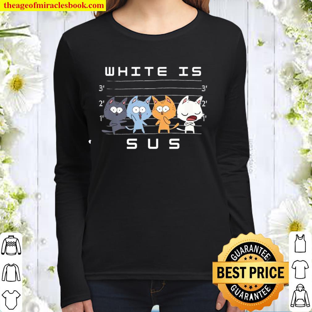 White Is Sus The Cat Funny Women Long Sleeved