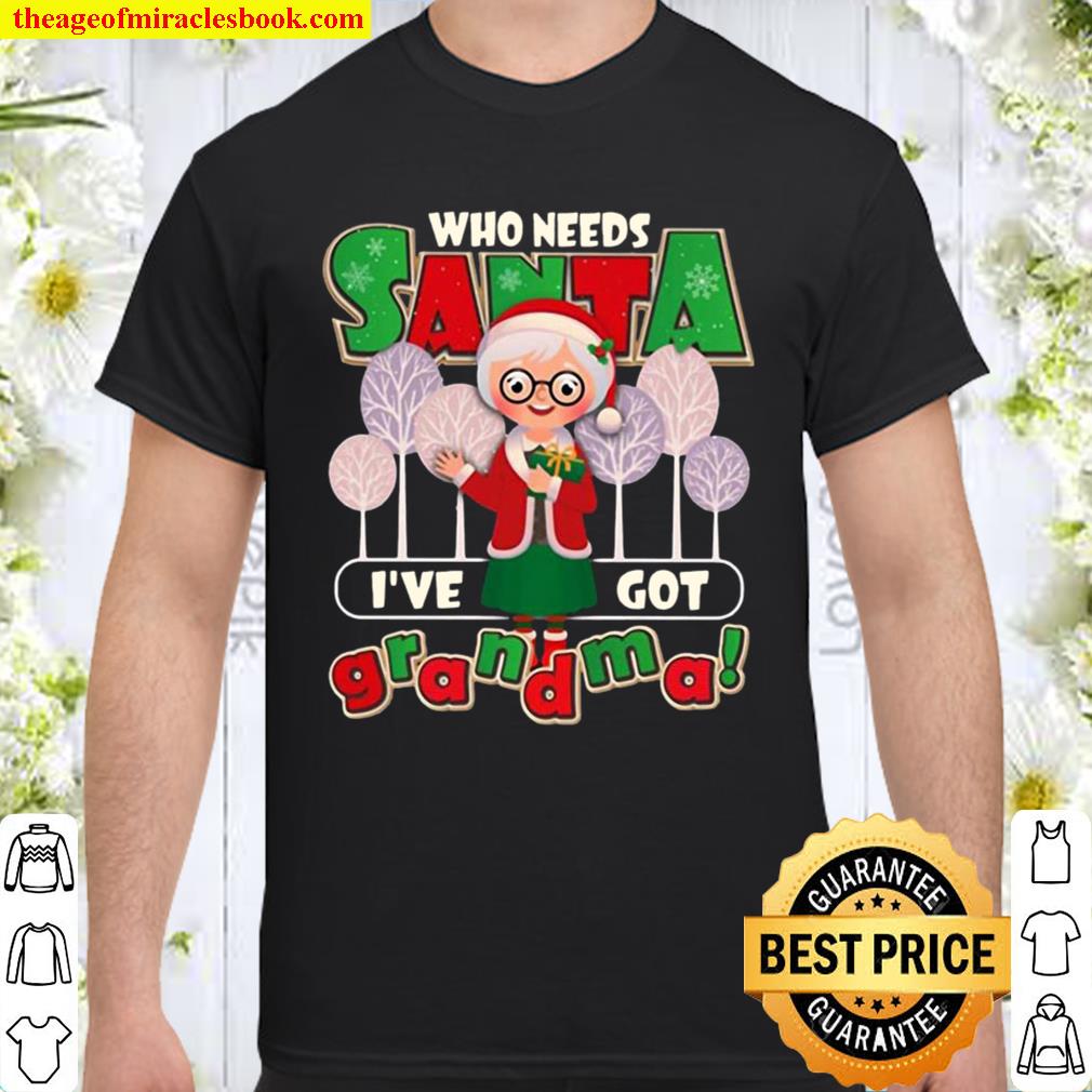 Who Need Santa I’ve Got Grandma 2020 Shirt, Hoodie, Long Sleeved, SweatShirt