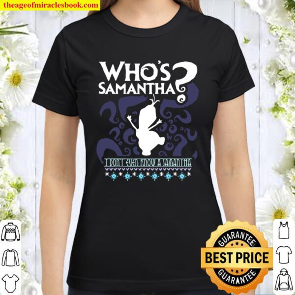 Whos Samantha Funny Frozen Snowman Questions Classic Women T-Shirt