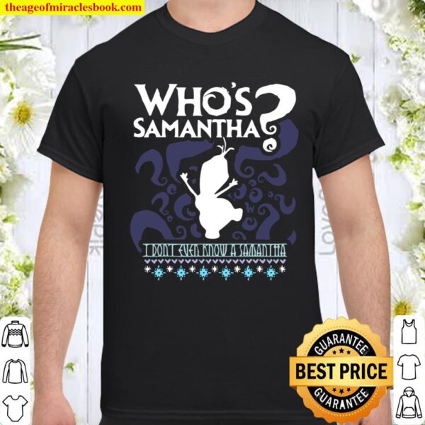 Whos Samantha Funny Frozen Snowman Questions Shirt