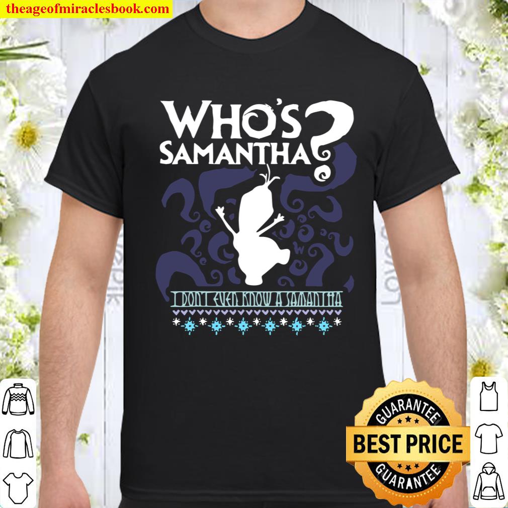 Whos Samantha Funny Frozen Snowman Questions new Shirt, Hoodie, Long Sleeved, SweatShirt