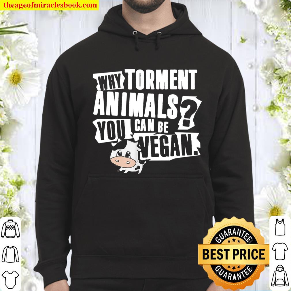 Why Torment Animals You Can Be Vegan, cute baby cow Hoodie