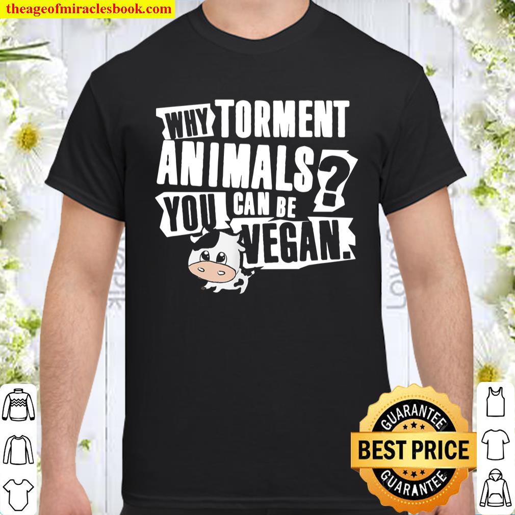 Why Torment Animals You Can Be Vegan, cute baby cow. T-Shirt