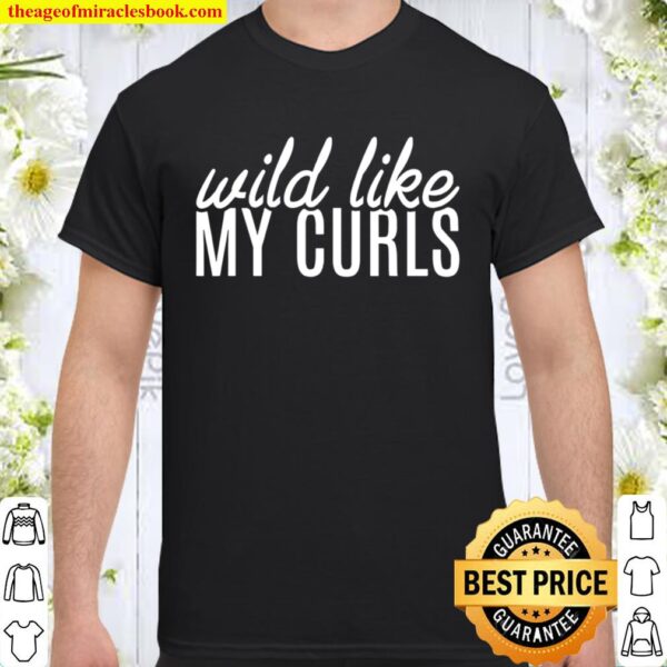 Wild Like My Curls Curly Haired Shirt