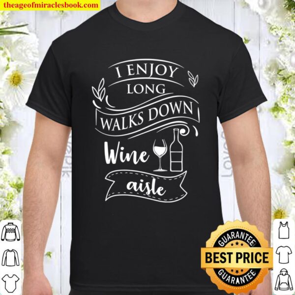 Wine Lover T-Shirt Gift I Enjoy Long Walks Down Wine Aisle Shirt