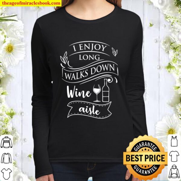 Wine Lover T-Shirt Gift I Enjoy Long Walks Down Wine Aisle Women Long Sleeved