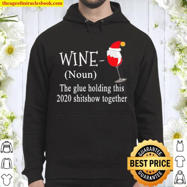 Wine hat Santa the glue holding this 2020 shitshow together Hoodie