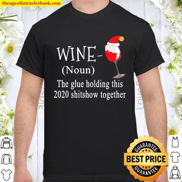 Wine hat Santa the glue holding this 2020 shitshow together Shirt