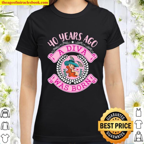 Womens 40 Years Ago A Diva Was Born In 1981 Happy Birthday Me You V-Ne Classic Women T-Shirt