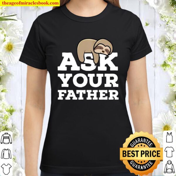 Womens Ask Your Father Sloth Mom Wife Mother’s Day Classic Women T-Shirt
