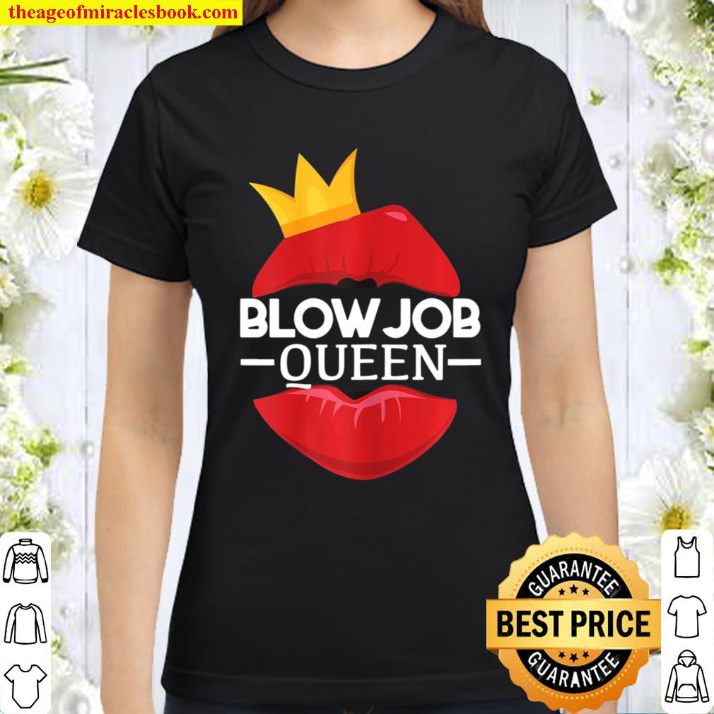 Womens Blowjob Queen Sex Valentine’s Day Funny Gift For Girlfriend Classic Women T-Shirt